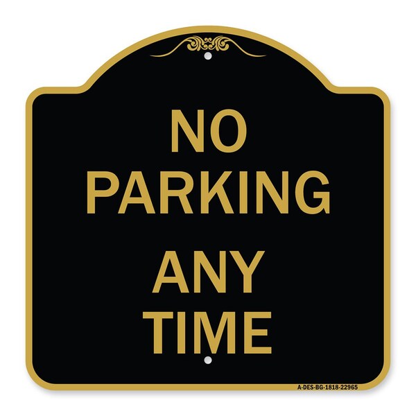 Designer Series Sign-No Parking Anytime, Black & Gold Aluminum Sign, 18" x 18", BG-1818-22965
